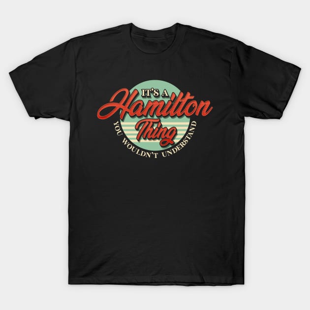 Cute It's A Hamilton Thing You Wouldn't Understand T-Shirt by theperfectpresents